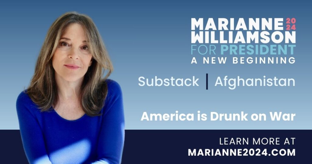 Marianne williamson for president america is drunk on war.